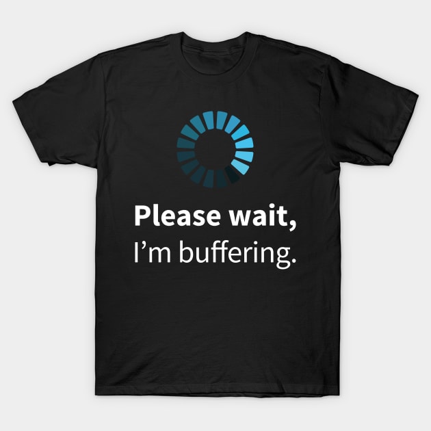 Please wait, I'm buffering T-Shirt by RobiMerch